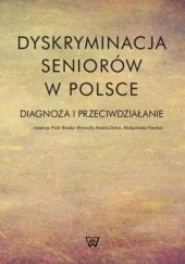 Okładka książki Dyskryminacja seniorów w Polsce Piotr Broda-Wysocki, Aniela Dylus, Pawlus Małgorzata