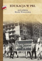 Okładka książki Edukacja w PRL Monika Wiśniewska