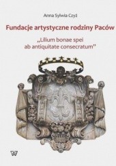Okładka książki Fundacje artystyczne rodziny Paców Sylwia Czyż Anna