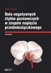 Okładka książki Rola negatywnych stylów w zespole napięcia przedmiesiączkowego Andrzej Śliwerski