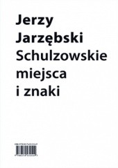 Okładka książki Schulzowskie miejsca i znaki Jerzy Jarzębski