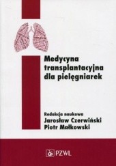 Okładka książki Medycyna transplantacyjna dla pielęgniarek Jarosław Czerwiński, Piotr Małkowski