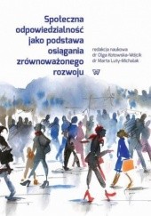 Okładka książki Społeczna odpowiedzialność jako podstawa osiągania zrównoważonego rozwoju Luty-Michalak Marta, Kotowska-Wójcik Olga