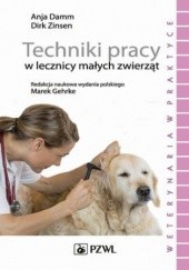 Okładka książki Techniki pracy w lecznicy małych zwierząt Damm Anja, Zinsen Dirk