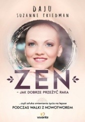 Okładka książki Zen - jak dobrze przeżyć raka Suzanne Friedman Daju