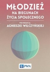 Okładka książki Młodzież na biegunach życia społecznego Agnieszka Wilczyńska