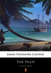 Okładka książki The Pilot. A Tale of the Sea Fenimore Cooper James
