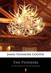 Okładka książki The Pioneers. or The Sources of the Susquehanna Fenimore Cooper James