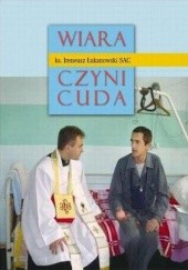 Okładka książki Wiara czyni cuda cz. 1 Ireneusz Łukanowski