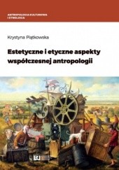 Okładka książki Estetyczne i etyczne aspekty współczesnej antropologii Krystyna Piątkowska