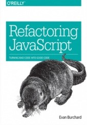 Okładka książki Refactoring JavaScript. Turning Bad Code Into Good Code Evan Burchard