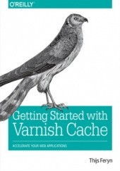 Okładka książki Getting Started with Varnish Cache. Accelerate Your Web Applications Feryn Thijs