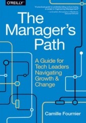Okładka książki The Manager's Path. A Guide for Tech Leaders Navigating Growth and Change Fournier Camille