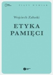 Okładka książki Etyka pamięci Wojciech Załuski