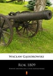 Okładka książki Rok 1809. Powieść historyczna z epoki napoleońskiej Wacław Gąsiorowski