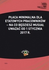 Okładka książki Płaca minimalna dla etatowych pracowników - na co będziesz musiał uważać od 1 stycznia 2017 r Katarzyna Wrońska-Zblewska