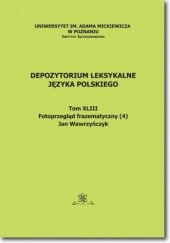 Okładka książki Depozytorium Leksykalne Języka Polskiego. Tom XLIV. Fotoprzegląd frazematyczny (4) Jan Wawrzyńczyk