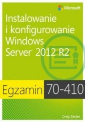 Okładka książki Egzamin 70-410: Instalowanie i konfigurowanie Windows Server 2012 R2, wyd. II Craig Zucker
