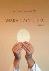Okładka książki Wiara czyni cuda cz. 2 Ireneusz Łukanowski