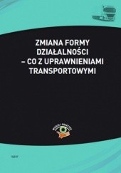 Okładka książki Zmiana formy działalności - co z uprawnieniami transportowymi Skonieczna Małgorzata