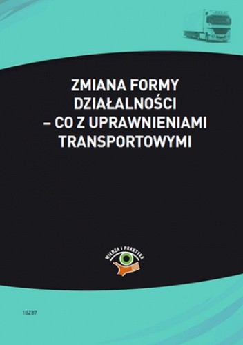 Zmiana formy działalności – co z uprawnieniami transportowymi pdf chomikuj