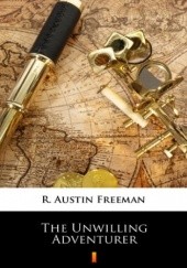 Okładka książki The Unwilling Adventurer Austin Freeman R.