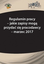 Okładka książki Regulamin pracy - jakie zapisy mogą przydać się pracodawcy - marzec 2017 Monika Frączek