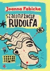 Okładka książki Szalone życie Rudolfa. T. 1 Joanna Fabicka