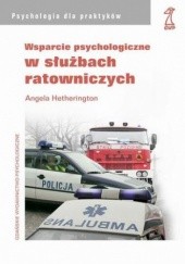 Okładka książki Wsparcie psychologiczne w służbach ratowniczych Hetherington Angela
