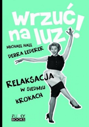Wrzuć na luz. Relaksacja w siedmiu krokach pdf chomikuj