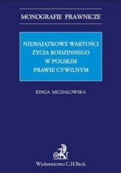 Okładka książki Niemajątkowe wartości życia rodzinnego w polskim prawie cywilnym Kinga Michałowska