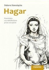 Okładka książki Hagar. Pominięta czy odnaleziona przez szczęście Debora Sianożęcka