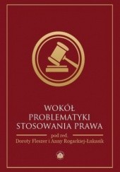 Okładka książki Wokół problematyki stosowania prawa Dorota Fleszer, Anna Rogacka-Łukasik