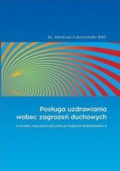 Okładka książki Posługa uzdrawiania wobec zagrożeń duchowych Ireneusz Łukanowski