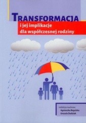 Okładka książki Transformacja i jej implikacje dla współczesnej rodziny Regulska Agnieszka, Urszula Dudziak