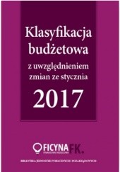 Okładka książki Klasyfikacja budżetowa 2017 z uwzględniem zmian ze stycznia 2017 Gaździk Elżbieta, Barbara Jarosz