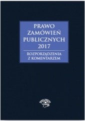 Okładka książki Prawo zamówień publicznych 2017. Rozporządzenia z komentarzem Hryc-Ląd Agata, Gawrońska Baran Andrzela