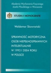 Okładka książki Sprawność motoryczna osób niepełnosprawnych intelektualnie w 1993 i 2004 roku w Polsce Skowroński Waldemar