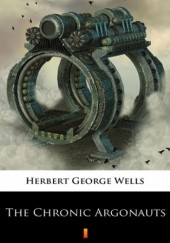 Okładka książki The Chronic Argonauts Herbert George Wells