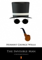 Okładka książki The Invisible Man. A Grotesque Romance Herbert George Wells