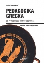 Okładka książki Pedagogika grecka od Protagorasa do Posejdoniosa Marcin Wasilewski