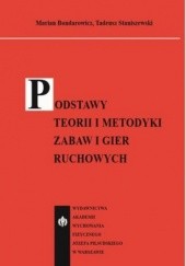 Okładka książki Podstawy teorii i metodyki zabaw i gier ruchowych Bondarowicz Marian, Staniszewski Tadeusz