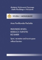 Okładka książki Przestrzeń sportu, rekreacji i turystyki bez barier Anna Pawlikowska-Piechotka
