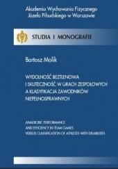 Okładka książki Wydolność beztlenowa i skuteczność w grach zespołowych a klasyfikacja zawodników niepełnosprawnych Bartosz Molik
