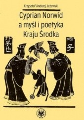 Okładka książki Cyprian Norwid a myśl i poetyka Kraju Środka Krzysztof Andrzej Jeżewski