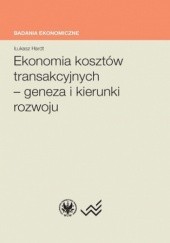 Okładka książki Ekonomia kosztów transakcyjnych - geneza i kierunki rozwoju Łukasz Hardt