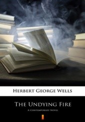 Okładka książki The Undying Fire. A Contemporary Novel Herbert George Wells