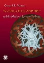 Okładka książki George R.R. Martins A Song of Ice and Fire and the Medieval Literary Tradition Błaszkiewicz Bartłomiej