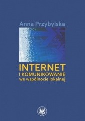 Okładka książki Internet i komunikowanie we wspólnocie lokalnej Anna Przybylska