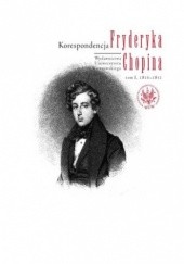 Okładka książki Korespondencja Fryderyka Chopina, tom 1, 1816-1831 Fryderyk Chopin